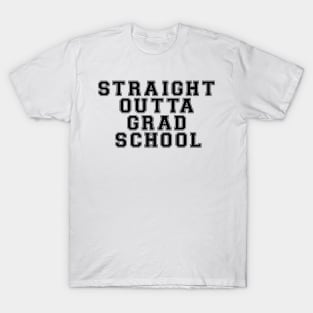 Straight outta grad school T-Shirt